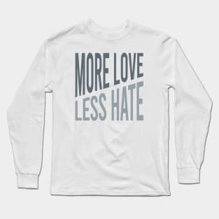 More Love Less Hate Long Sleeve T-Shirt